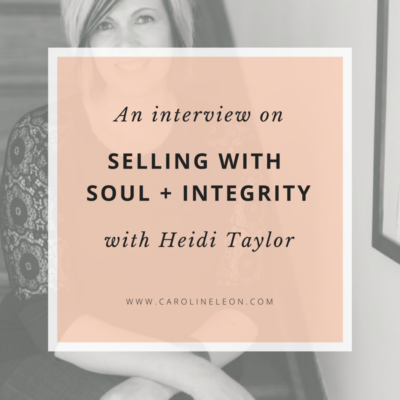 Selling With Soul + Integrity (An Interview with Heidi Taylor)
