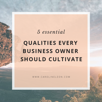 5 Essential Qualities Every Business Owner Should Cultivate