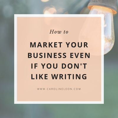How To Market Your Business Even if You Don’t Like Writing