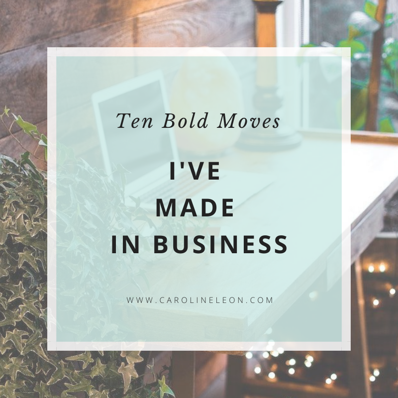 Ten Bold Moves I’ve Made in Business