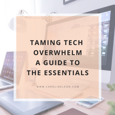 Taming Tech Overwhelm – A Guide to The Essentials