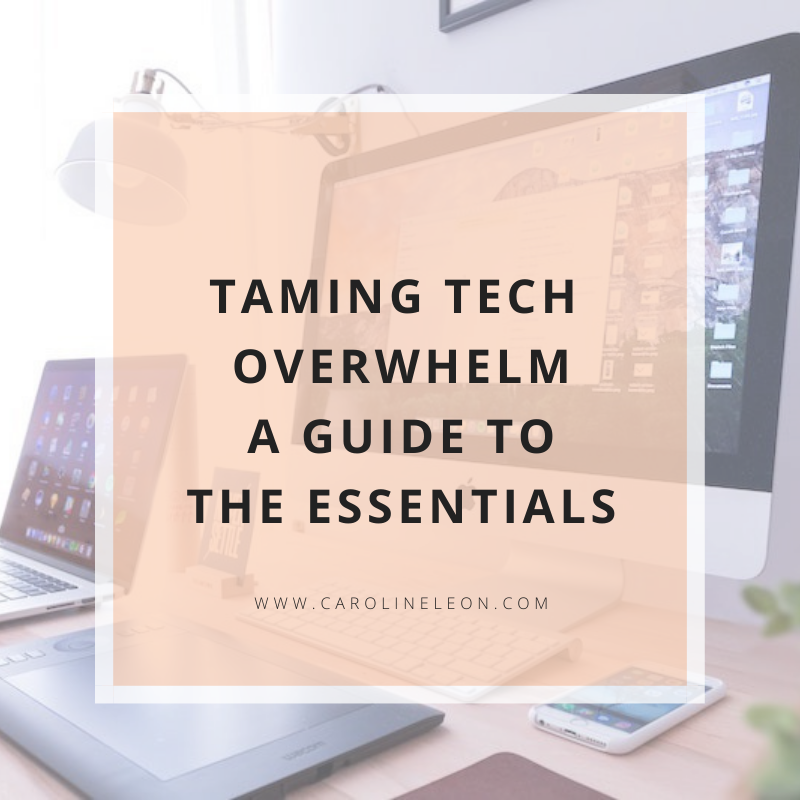 Taming Tech Overwhelm – A Guide to The Essentials