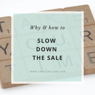 Why + How to Slow Down the Sale