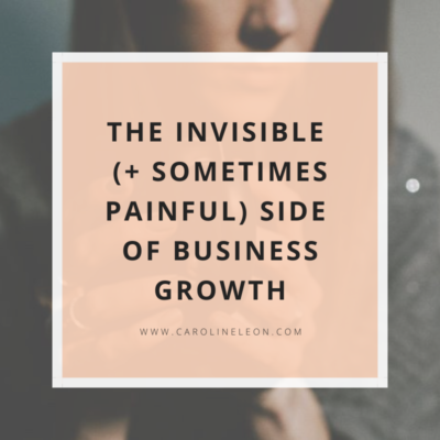 The Invisible (+ Sometimes Painful) Side of Business Growth