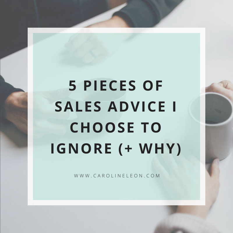 5 Pieces Of Sales Advice I Choose To Ignore (+ Why)