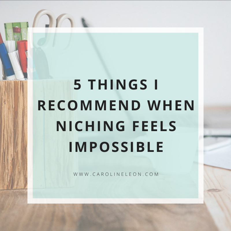 5 Things I Recommend When Niching Feels Impossible